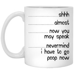 Shhh Almost Now You May Speak Nevermind I Had To Poop Now Mug