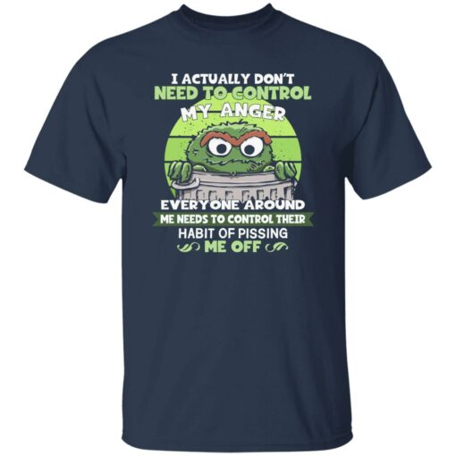 Oscar The Ground The Grouch I Actually Don’t Need To Control My Anger Shirt