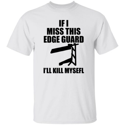 If I Miss This Edge Guard I’ll Kill Myself Shirt