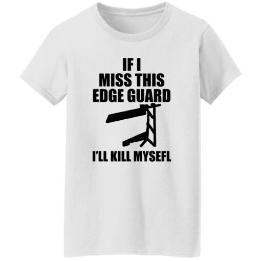 If I Miss This Edge Guard I’ll Kill Myself Shirt