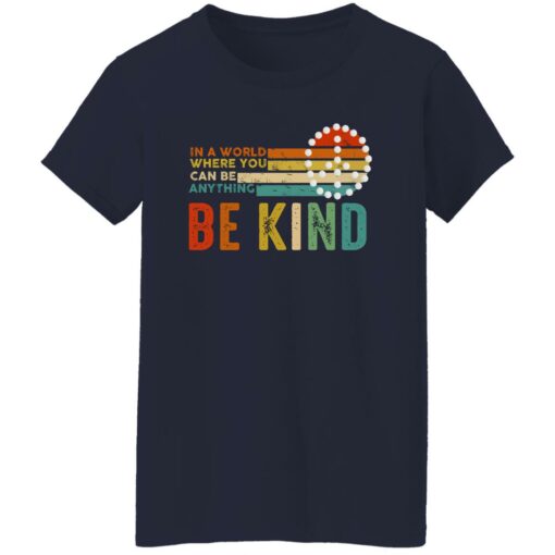 In A World Where You Can Be Anything Be Kind Shirt