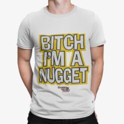 B*tch I'm A Nugget Street Talk Tees Shirt