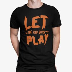 Let The Old Guy Play Shirt