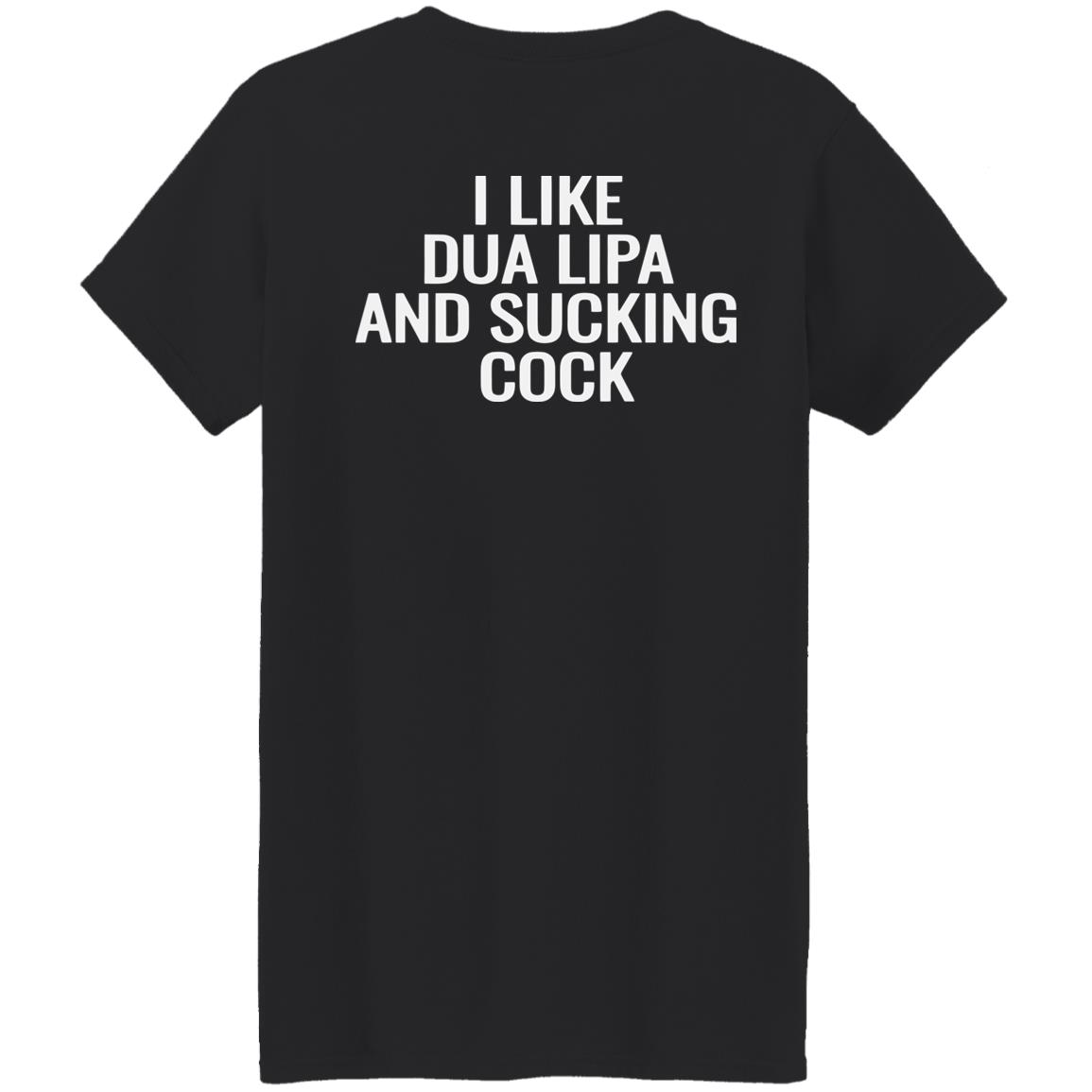 I Like Dua Lipa And Sucking Cock Shirt - Bucktee