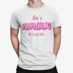 She's Everything He's Just Ken Shirt