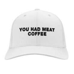 You Had Meat Coffee Embroidery Hat