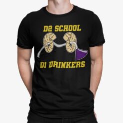D2 School D1 Drinkers shirt