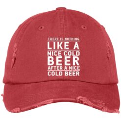 There Is Nothing Like A Nice Cold Beer After A Nice Cold Beer Embroidery Hat