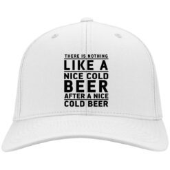 There Is Nothing Like A Nice Cold Beer After A Nice Cold Beer Hat