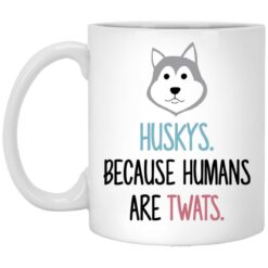 Huskys Because Humans Are Twats Mug
