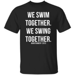 Montgomery Alabama 2023 We Swim Together We Swing Together Shirt