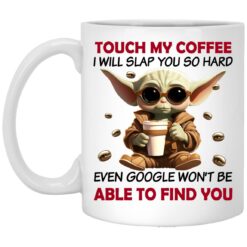 Touch My Coffee I Will Slap You So Hard Even Google Won’t Be Able To Find You Mug