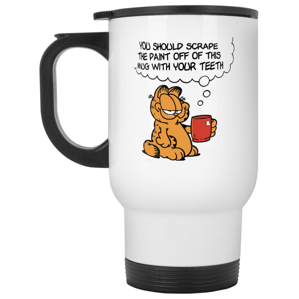 Garfield You Should Scrape The Paint Off This Mug 