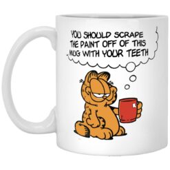 Garfield You Should Scrape The Paint Off This Mug