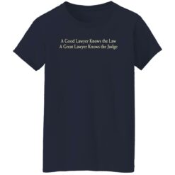 A Good Lawyer Knows The Law A Great Lawyer Knows The Judge Shirt