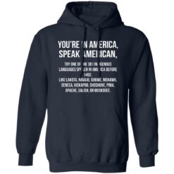 You’re In America Speak American Try One Of The 381 Indigenous Shirt