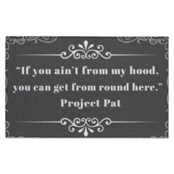 If You Ain’t From My Hood You Can Get From Round Here Project Pat Doormat