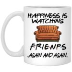 Happiness Is Watching Friends Again and Again Mug