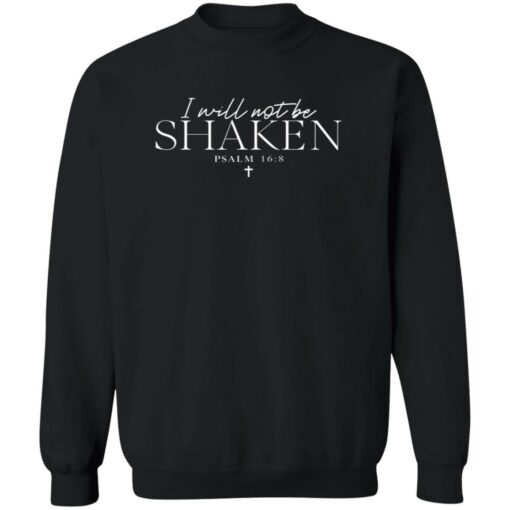 I Will Not Be Shaken Psalm 168 Print Sweatshirt