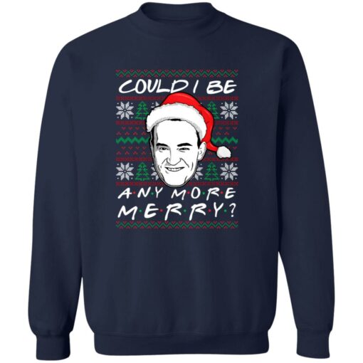 Chandler Could I Be Any More Merry Christmas Sweater