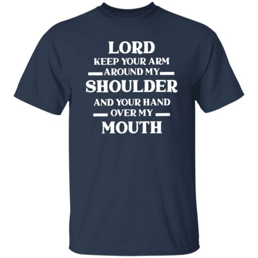 Lord Keep Your Arm Around My Shoulder And Your Hand Over My Mouth Sweatshirt