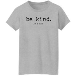 Be Kind Of A B*tch Shirt and Hoodie