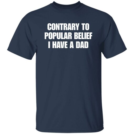 Contrary To Popular Belief I Have A Dad Shirt