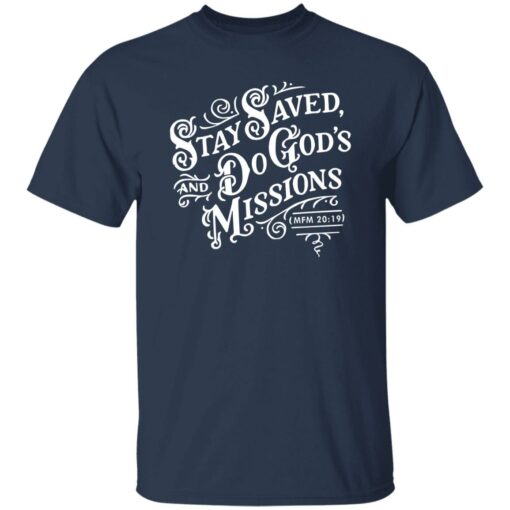 Stay Saved And Do God’s Missions Shirt