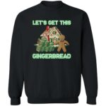Let’s Get This Gingerbread Christmas Shirt