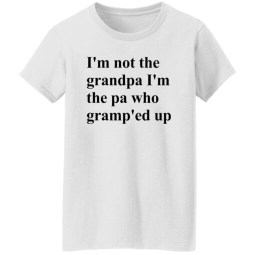Claire Penis I’m Not The Grandpa I’m The Pa Who Gramp’ed Up Shirt