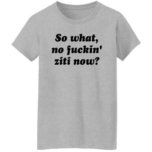 Kevin Finnerty So What No F*ckin Ziti Now Shirt