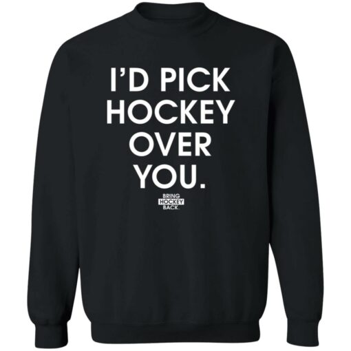 I’d Pick Hockey Over You Shirt