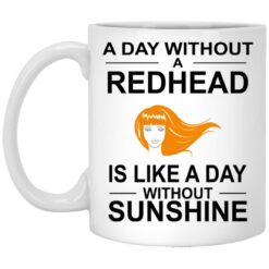 A Day Without A Redhead Is Like A Day Without Sunshine Mug