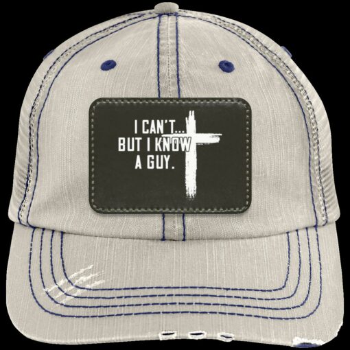 I Can't But I Know A Guy Distressed Trucker Hat