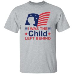 I Was The Child Left Behind Shirt