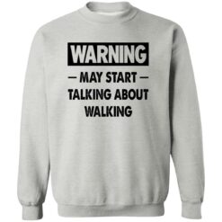 Warning May Start Talking About Walking Shirt