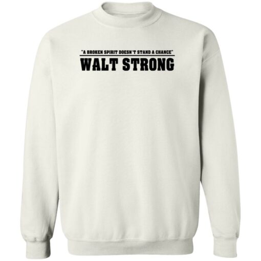 A Broken Spirit Doesn’t Stand A Chance Walt Strong Shirt