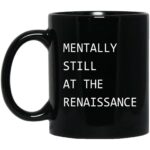 Mentally Still At The Renaissance Mug