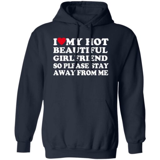 I Love My Hot Beautiful Girlfriend So Please Stay Away From Me Shirt