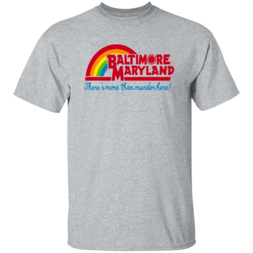 Baltimore Maryland There's More Than Murder Here Shirt