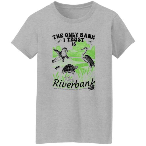 The Only Bank I Trust Is The Riverbank Shirt