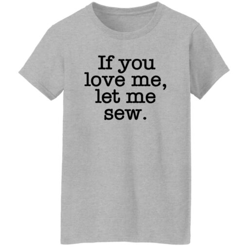 If You Love Me Let Me Sew Shirt