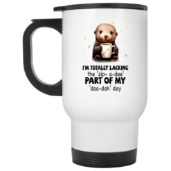 I’m Totally Lacking The Zip-A-Dee Part Of My Doo-Dah Day Otter Mug
