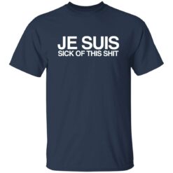 Je Suis Sick Of This Sh*t Shirt
