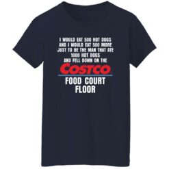 I Would Eat 500 Hot Dogs And I Would Eat 500 More Costco Food Court Floor Shirt
