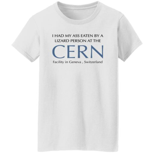 I Had My A** Eaten By A Lizard Person At The Cern Facility In Geneva Switzerland Shirt