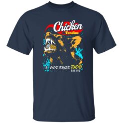 Chicken Tendies I Got That Dog In Me Shirt