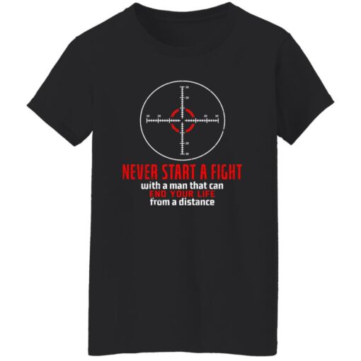 Never Start A Fight With A Man That Can End Your Life From A Distance Shooting Shirt