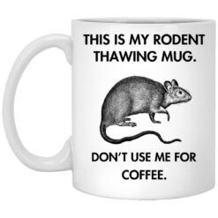 This Is My Rodent Thawing Mug Don't Use Me For Coffee Mug