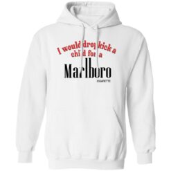 I Would Dropkick A Child For A Marlboro Cigarette Sweatshirt